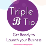 Triple B Tip- Get Ready to Launch your Business